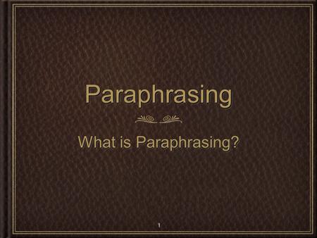 Paraphrasing What is Paraphrasing?.