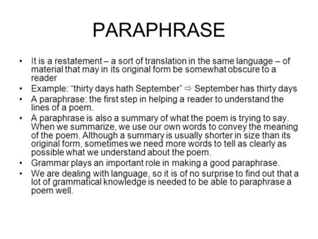 PARAPHRASE It is a restatement – a sort of translation in the same language – of material that may in its original form be somewhat obscure to a reader.