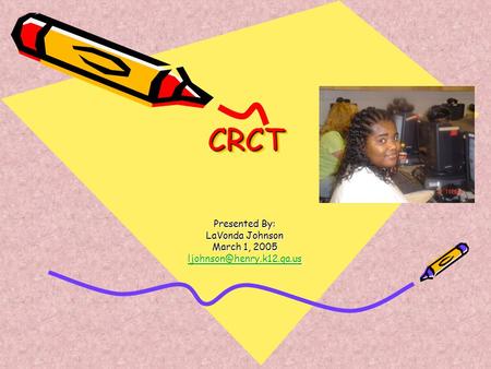 CRCTCRCT Presented By: LaVonda Johnson March 1, 2005
