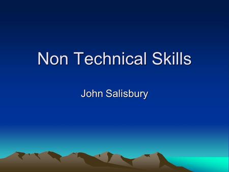 Non Technical Skills John Salisbury. What are non technical skills? John Salisbury.