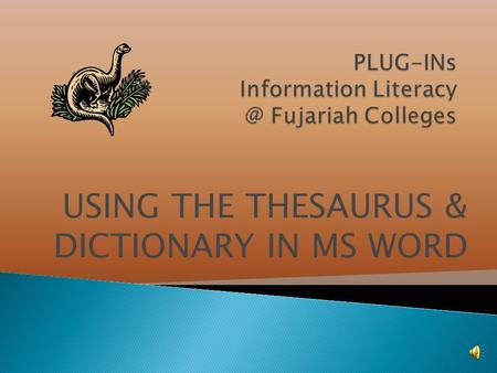 USING THE THESAURUS & DICTIONARY IN MS WORD A THESAURUS is a book that lists words with similar meanings. These words are called synonyms or near-synonyms.