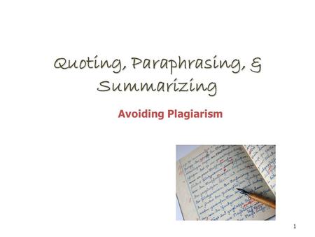 Quoting, Paraphrasing, & Summarizing 1 Avoiding Plagiarism.