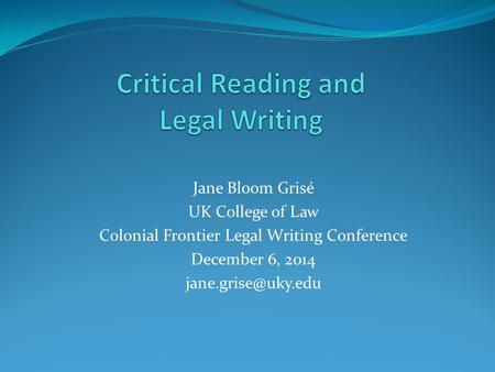 Jane Bloom Grisé UK College of Law Colonial Frontier Legal Writing Conference December 6, 2014