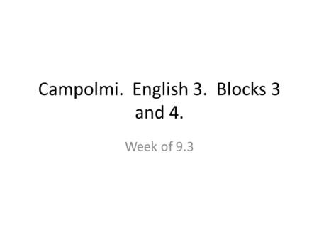 Campolmi. English 3. Blocks 3 and 4. Week of 9.3.