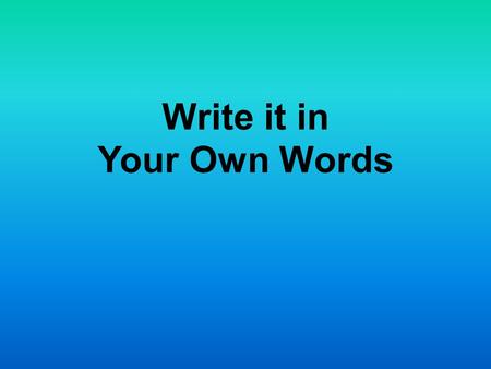 Write it in Your Own Words. A paraphrase is... your own interpretation of essential information and ideas expressed by someone else, presented in a new.