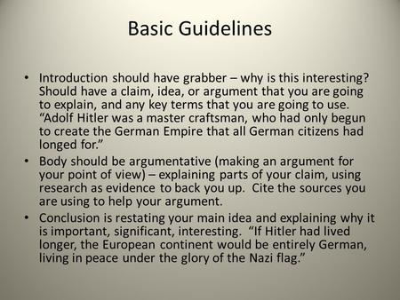 Basic Guidelines Introduction should have grabber – why is this interesting? Should have a claim, idea, or argument that you are going to explain, and.