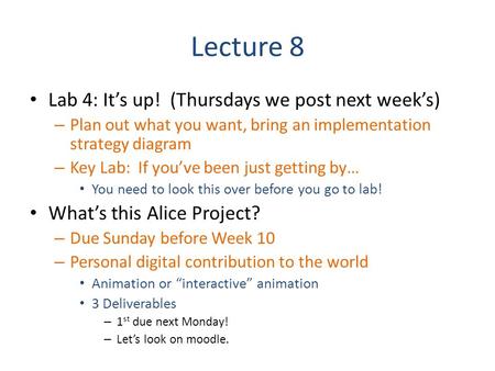 Lecture 8 Lab 4: It’s up! (Thursdays we post next week’s) – Plan out what you want, bring an implementation strategy diagram – Key Lab: If you’ve been.