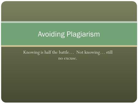 Knowing is half the battle… Not knowing… still no excuse. Avoiding Plagiarism.