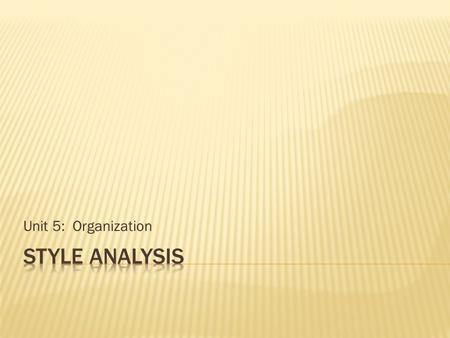 Unit 5: Organization Style analysis.