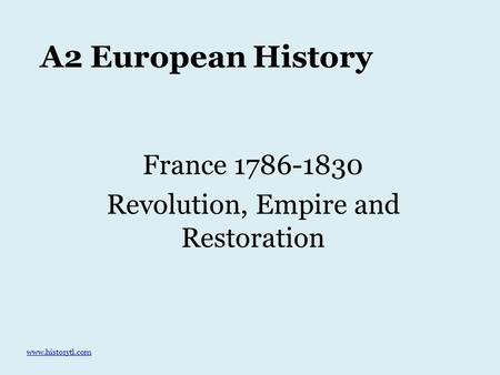 A2 European History France 1786-1830 Revolution, Empire and Restoration www.historytl.com.