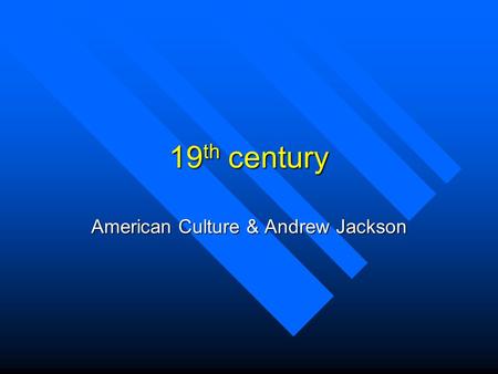 19 th century American Culture & Andrew Jackson. Democracy in Theory and Practice n Fear that democracy would lead to anarchy wanes in the 1820s and 1830s.