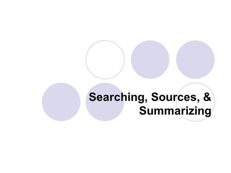 Searching, Sources, & Summarizing. Where do I start? Requirement Sheet Source Options  Books  Computers.
