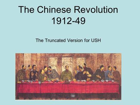 The Chinese Revolution 1912-49 The Truncated Version for USH.