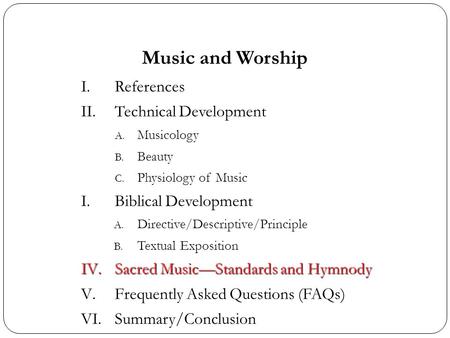 Music and Worship I.References II.Technical Development A. Musicology B. Beauty C. Physiology of Music I.Biblical Development A. Directive/Descriptive/Principle.