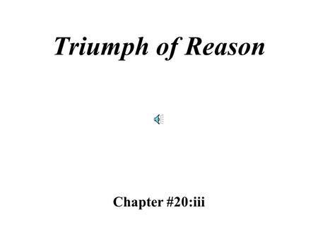 Triumph of Reason Chapter #20:iii Denis Diderot published a 35 volume encyclopedia summarizing all human knowledge up to that time.