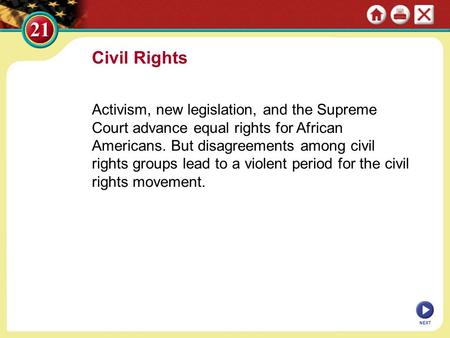 Civil Rights Activism, new legislation, and the Supreme Court advance equal rights for African Americans. But disagreements among civil rights groups lead.