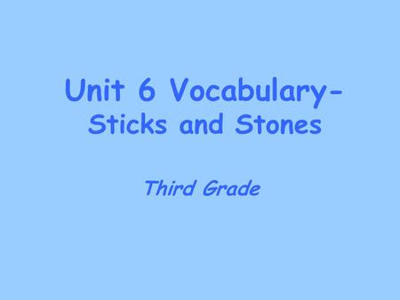 Unit 6 Vocabulary- Sticks and Stones Third Grade.