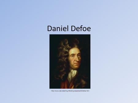 Daniel Defoe http://www.daviddarling.info/encyclopedia/D/Defoe.html.