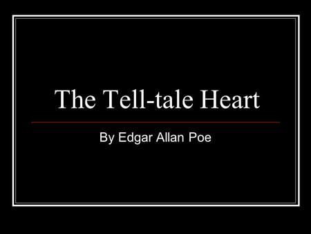 The Tell-tale Heart By Edgar Allan Poe.