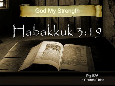 Habakkuk 3:19 Pg 826 In Church Bibles God My Strength.
