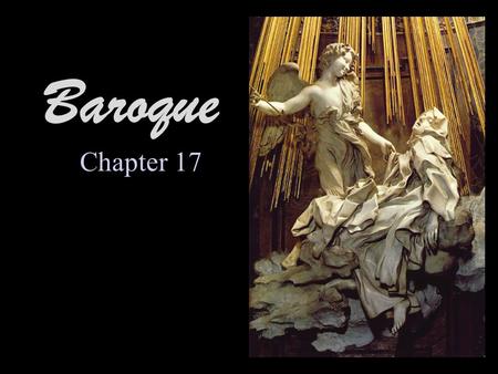 Baroque Chapter 17. The Baroque Period The desire of 17century painters to achieve naturalism in their works marks a shift away from Classical ideals.