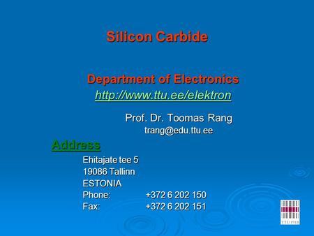 Silicon Carbide Department of Electronics  Prof. Dr. Toomas Rang Ehitajate tee 5 19086 Tallinn ESTONIA.