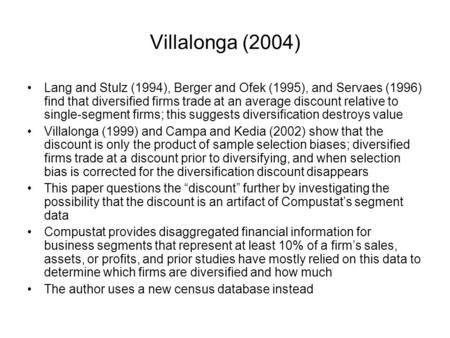 Villalonga (2004) Lang and Stulz (1994), Berger and Ofek (1995), and Servaes (1996) find that diversified firms trade at an average discount relative to.