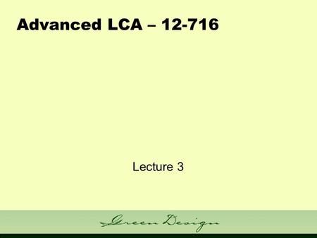 Advanced LCA – 12-716 Lecture 3. Admin Issues Group Projects or Take-Home Final? Your choice (individual choice) EIO-LCA MATLAB version - some slight.