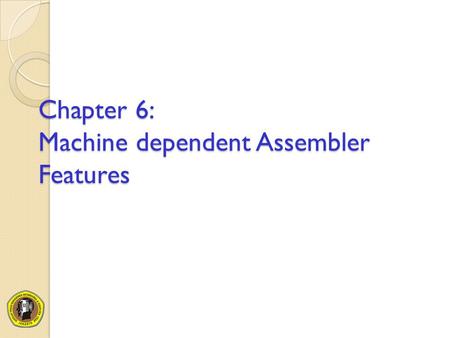 Chapter 6: Machine dependent Assembler Features