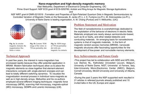 Nano-magnetism and high-density magnetic memory Vitali Metlushko, Department of Electrical & Computer Engineering, UIC Prime Grant Support: NSF ECS grant.