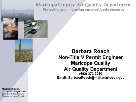 Maricopa County Air Quality Department 1001 North Central Ave. Phoenix, Arizona 85004 Maricopa County Air Quality Department Protecting and improving our.