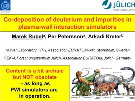 Co-deposition of deuterium and impurities in plasma-wall interaction simulators Marek Rubel a, Per Petersson a, Arkadi Kreter b a Alfvén Laboratory, KTH,