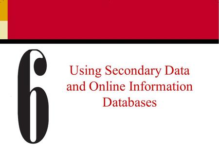 Using Secondary Data and Online Information Databases.
