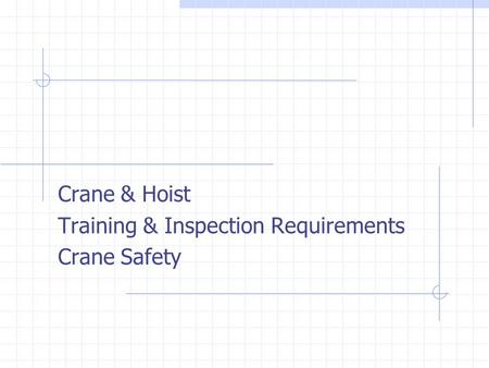 Crane & Hoist Training & Inspection Requirements Crane Safety.