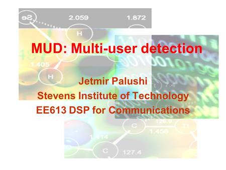 MUD: Multi-user detection Jetmir Palushi Stevens Institute of Technology EE613 DSP for Communications.
