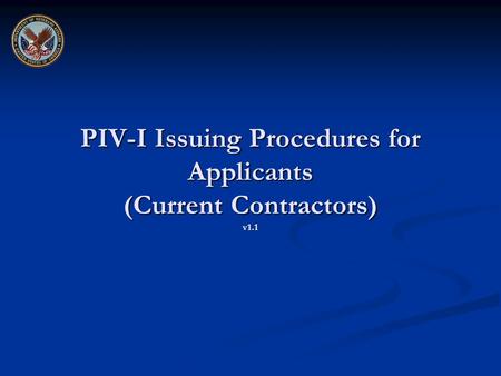 PIV-I Issuing Procedures for Applicants (Current Contractors) v1.1.