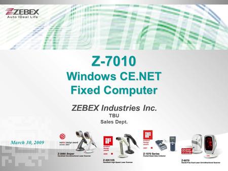 Z-7010 Windows CE.NET Fixed Computer March 30, 2009 ZEBEX Industries Inc. TBU Sales Dept.