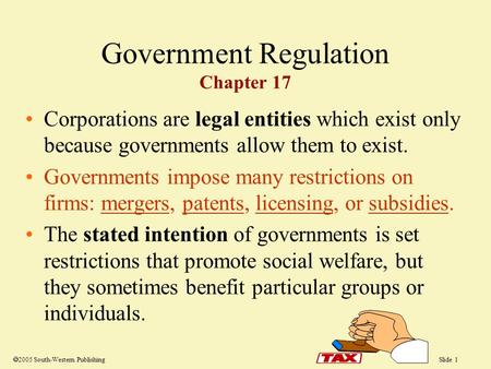 Slide 1  2005 South-Western Publishing Corporations are legal entities which exist only because governments allow them to exist. Governments impose many.