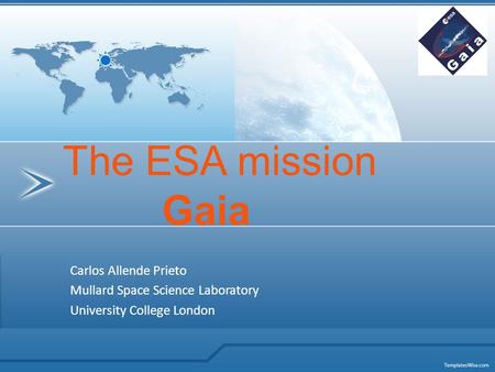 Carlos Allende Prieto Mullard Space Science Laboratory University College London The ESA mission Gaia.