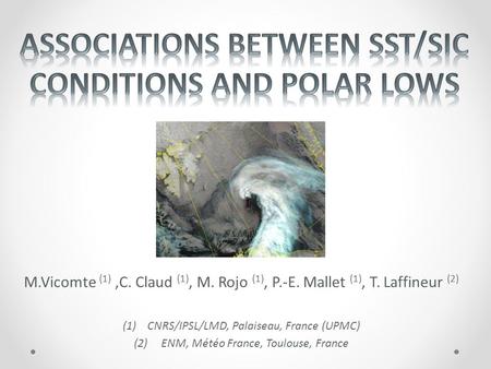 M.Vicomte (1),C. Claud (1), M. Rojo (1), P.-E. Mallet (1), T. Laffineur (2) (1)CNRS/IPSL/LMD, Palaiseau, France (UPMC) (2) ENM, Météo France, Toulouse,