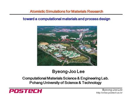 Byeong-Joo Lee  Computational Materials Science & Engineering Lab. Pohang University of Science & Technology Byeong-Joo Lee Atomistic.