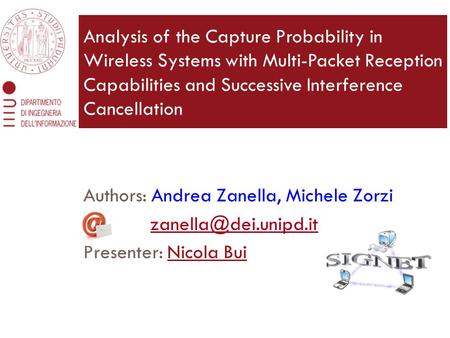 Authors: Andrea Zanella, Michele Zorzi Presenter: Nicola Bui Analysis of the Capture Probability in Wireless Systems with Multi-Packet.
