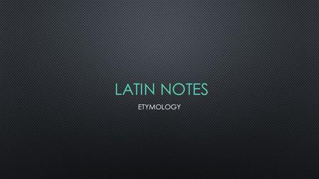 LATIN NOTES ETYMOLOGY. QUID PRO QUO Something for something An even exchange; You scratch my back, I’ll scratch yours.