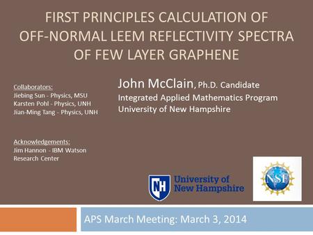 FIRST PRINCIPLES CALCULATION OF OFF-NORMAL LEEM REFLECTIVITY SPECTRA OF FEW LAYER GRAPHENE APS March Meeting: March 3, 2014 John McClain, Ph.D. Candidate.