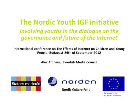 The Nordic Youth IGF initiative Involving youths in the dialogue on the governance and future of the Internet International conference on The Effects of.