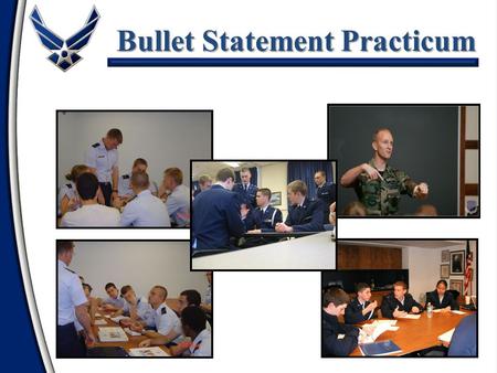 Bullet Statement Practicum. Bullet Statement Practicum Introduction Group Set-up/Bullet Statement Practicum Exercise Exercise Review Conclusion/Summary.
