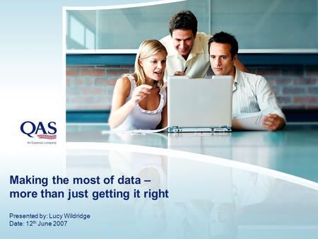 Making the most of data – more than just getting it right Presented by: Lucy Wildridge Date: 12 th June 2007.