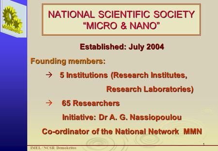 1 NATIONAL SCIENTIFIC SOCIETY “MICRO & NANO” Established: July 2004 Founding members: 5 Institutions (Research Institutes,  5 Institutions (Research Institutes,