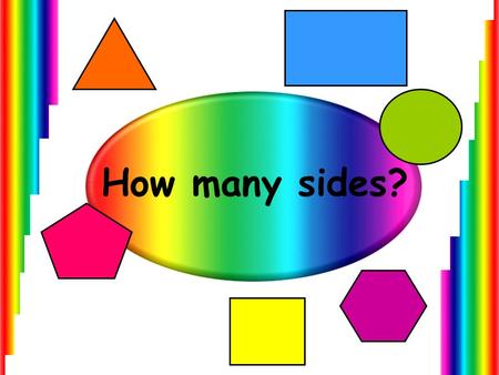 How many sides? This is a basic counting game with action buttons and voiceover. The initial slide (coming up next) will run automatically and name the.