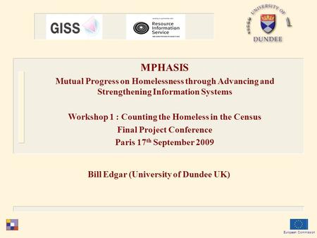 Bill Edgar (University of Dundee UK) European Commission MPHASIS Mutual Progress on Homelessness through Advancing and Strengthening Information Systems.